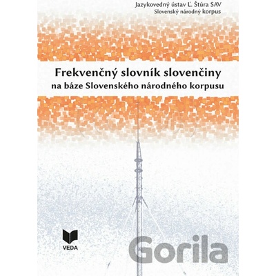Frekvenčný slovník slovenčiny na báze Slovenského národného korpusu - Radovan Garabík, Beáta Kmeťová, Mária Šimková, Miroslav Zumrík a kolektív