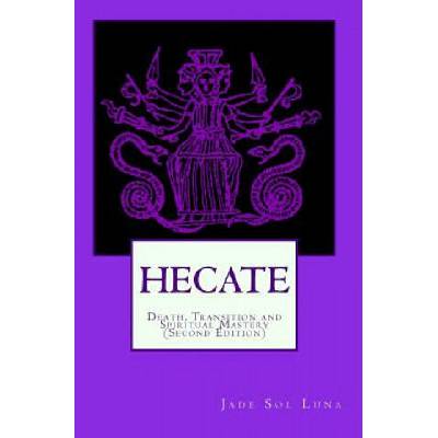 Hecate: Death, Transition and Spiritual Mastery (Second Edition) | Jade Sol Luna