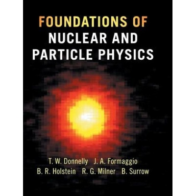Foundations of Nuclear and Particle Physics T. DONNELLY