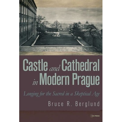 Castle and Cathedral in Modern Prague: Longing for the Sacred in a Skeptical Age
