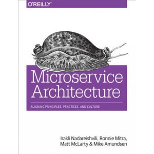 Microservice Architecture | Irakli Nadareishvili, Ronnie Mitra, Matt McLarty (ISBN: 9781491956250)