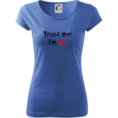 Trust me I´m Bc. / Ver mi som Bc. Dámske tričko Pure Svetlomodrá