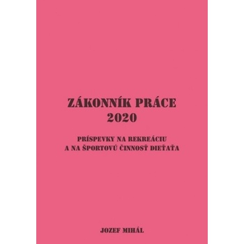 Zákonník práce 2020 - Jozef Mihál