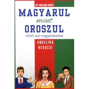 MAGYARUL MINT OROSZUL 1000 szó magyarázattal | Angelika Regossi (ISBN: 9786150195629)