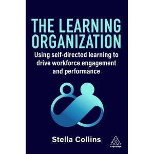 Learning Organization - Using Self-Directed Learning to Drive Workforce Engagement and Performance (ISBN: 9781398626416)