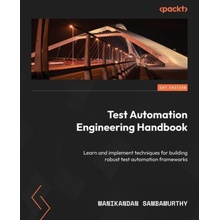 Test Automation Engineering Handbook: Learn and implement techniques for building robust test automation frameworks