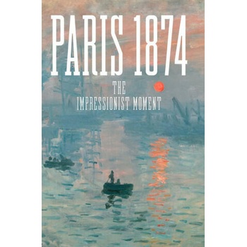 Image 1 of Paris 1874 - The Impressionist Moment | Sylvie Patry, Anne Robbins, Mary Morton, Kimberly A. Jones