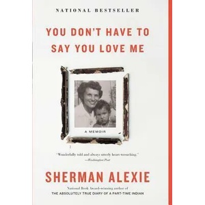 You Don't Have to Say You Love Me: A Memoir | Alexie Sherman (ISBN: 9780316270748)