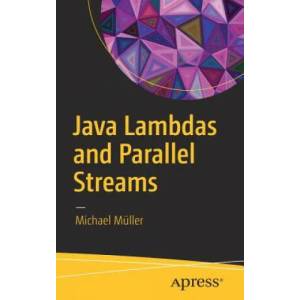 Java Lambdas and Parallel Streams | Michael Müller (ISBN: 9781484224861)