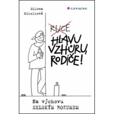 Hlavu vzhůru, rodiče!, Na výchovu selským rozumem - Mikulková Milena