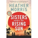 Sisters under the Rising Sun: A powerful story from the author of The Tattooist of Auschwi