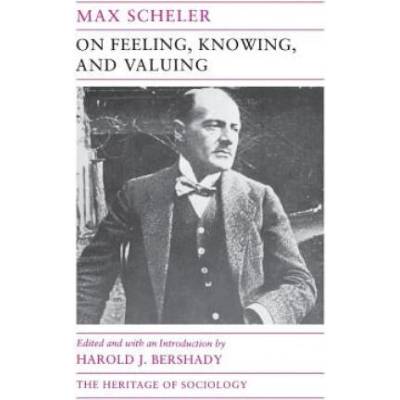 On Feeling, Knowing, and Valuing | Max Scheler