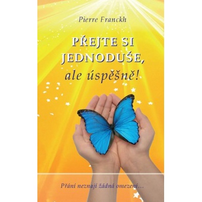 PŘEJTE SI JEDNODUŠE,ALE ÚSPĚŠNĚ ! - Franckh Pierre