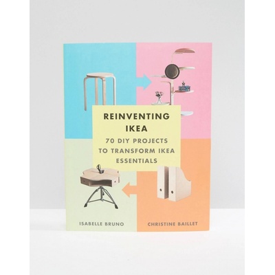 Reinventing Ikea: 70 DIY Projects to Transfor... - Isabelle Bruno, Christine Bail