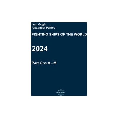 Fighting ships of the world 2024. Part One. A - M. | Alexander Pavlov, Ivan Gogin