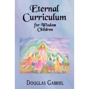Eternal Curriculum for Wisdom Children: Intuitive Learning and the Etheric Body | Dr Douglas J Gabriel (ISBN: 9780990645559)