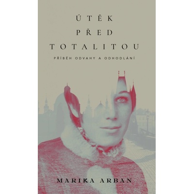 Útěk před totalitou - Marika Arban