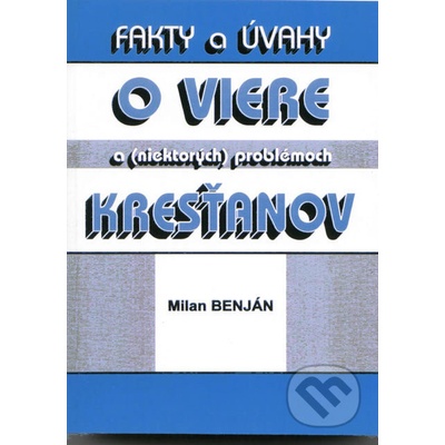 Fakty a úvahy o viere a niektorých problémoch kresťanov - Milan Benjan