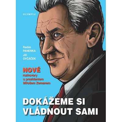 Dokážeme si vládnout sami - Nové rozhovory s prezidentem Milošem Zemanem - Radim Panenka, Jiří Ovčáček