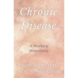 Chronic Disease - A Working Hypothesis | Edward Bach, C. E. Wheeler (ISBN: 9781528709903)