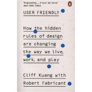 User Friendly | Cliff Kuang, Robert Fabricant (ISBN: 9780753556658)