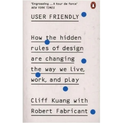 User Friendly | Cliff Kuang, Robert Fabricant