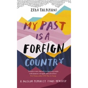 My Past Is a Foreign Country: A Muslim feminist finds herself | Zeba Talkhani (ISBN: 9781473684058)