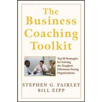Image 1 of Business Coaching Toolkit - Top Ten Strategies for Solving the Toughest Dilemmas Facing Organizations | Stephen G. Fairley, William Zipp