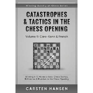 Catastrophes & Tactics in the Chess Opening - Volume 9 | Carsten Hansen (ISBN: 9781973157168)