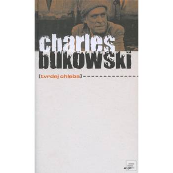 Tvrdej chleba - Charles Bukowski, Bob Hýsek