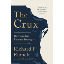 The Crux: How Leaders Become Strategists Rumelt Richard P.