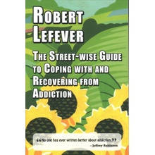 Street-wise Guide to Coping with and Recovering from Addiction Lefever Robert Paperback