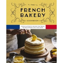 The French Bakery Cookbook: Over 85 Authentic Recipes That Bring the Boulangerie Into Your Home - Zerkel Kimberly