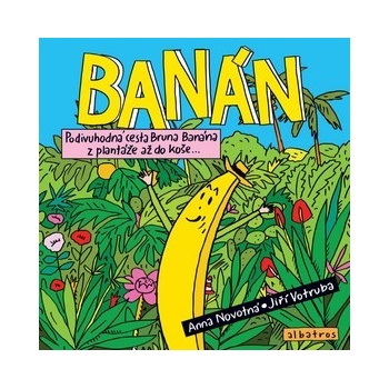 Banán - Podivuhodná cesta Bruna Banána z plantáže až do koše - Novotná Anna