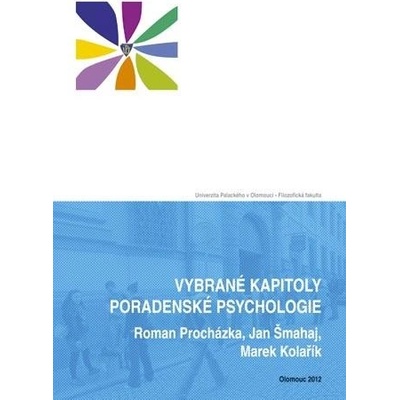 Vybrané kapitoly poradenské psychologie - Roman Procházka, Jan Šmahaj, Marek Kolařík