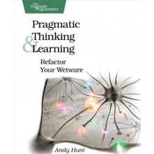 Pragmatic Thinking and Learning: Refactor Your Wetware - Hunt Andy