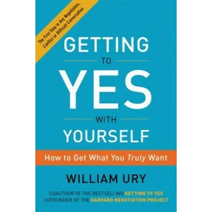 Getting to Yes with Yourself: How to Get What You Truly Want | William Ury (ISBN: 9780062363411)