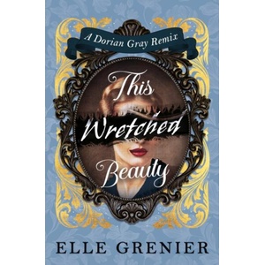 This Wretched Beauty | Elle Grenier (ISBN: 9781835417348)