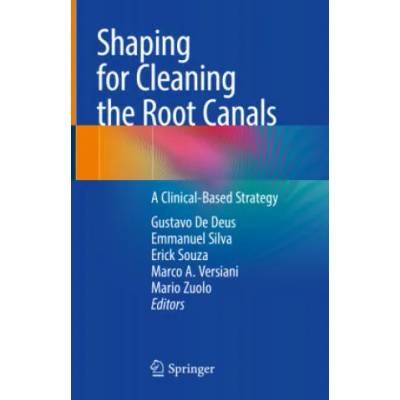 Shaping for Cleaning the Root Canals: A Clinical-Based Strategy | Gustavo de Deus, Emmanuel Silva, Erick Souza