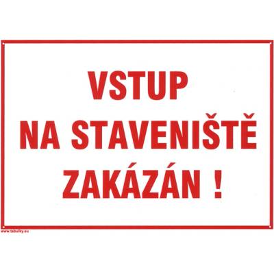 Tabulka A4 "VSTUP NA STAVENIŠTĚ ZAKÁZÁN"