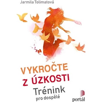 Vykročte z úzkosti - Trénink pro dospělé - Jarmila Tolimatová