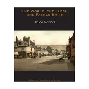 World, the Flesh, and Father Smith | Bruce Marshall (ISBN: 9781941457092)