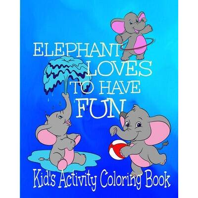 Elephant Loves To Have Fun Kid's Activity Coloring Book: 8x10" 50 Pages Coloring, Mazes, Puzzles Age Range 3+ | Crayons Be Coloring