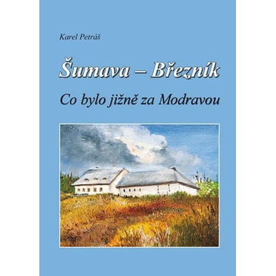 Šumava - Březník Co bylo jižně za Modravou
