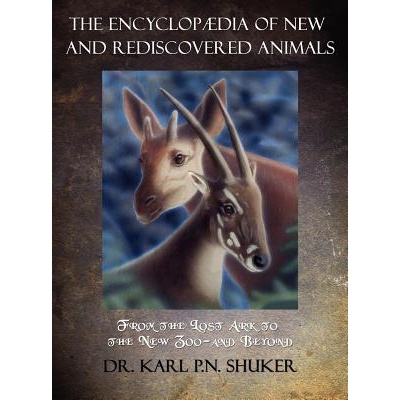 Encyclopaedia of New and Rediscovered Animals | Karl P N Shuker