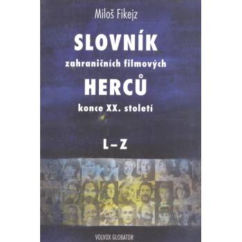 Fikejz Miloš - Slovník zahraničních filmových herců konce XX. století II. L - Z -- Bibliografický slovník světových filmových herců konce tisíciletí