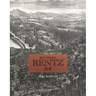 Michael Rentz fecit. Michael Jindřich Rentz, dvorní rytec hraběte Šporka - Jiří Šerých
