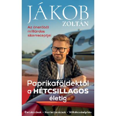 Paprikaföldektől a HÉTCSILLAGOS életig - Az önerőből milliárdos sikerreceptjei