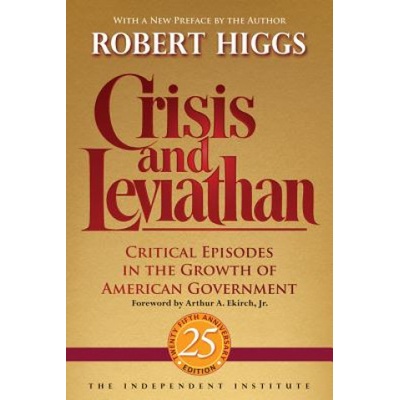 Crisis and Leviathan: Critical Episodes in the Growth of American Government Higgs RobertPaperback