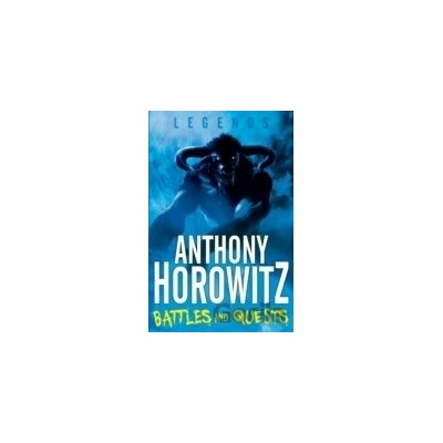 Legends! Battles and Quests - Anthony Horowitz